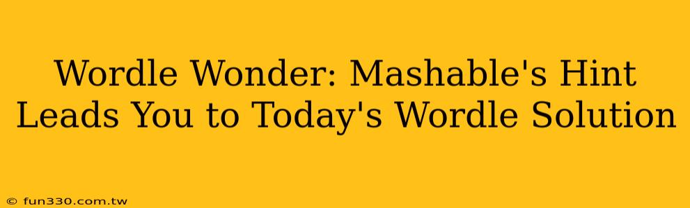 Wordle Wonder: Mashable's Hint Leads You to Today's Wordle Solution