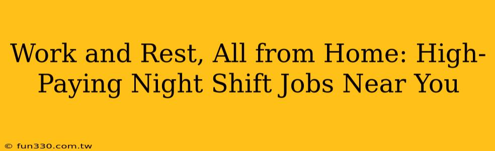 Work and Rest, All from Home: High-Paying Night Shift Jobs Near You