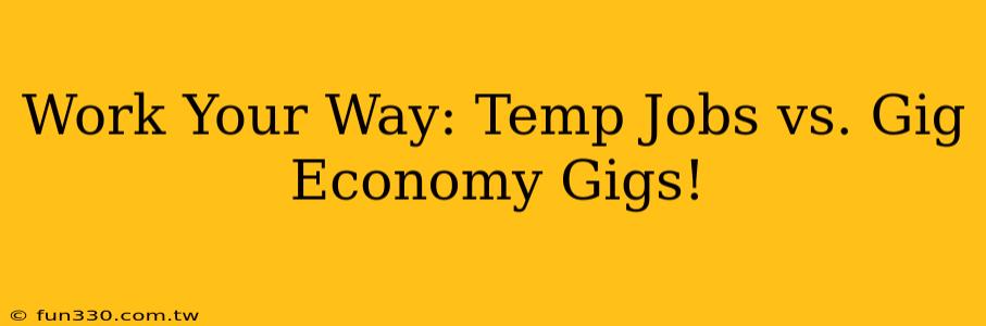 Work Your Way: Temp Jobs vs. Gig Economy Gigs!