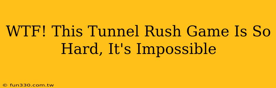 WTF! This Tunnel Rush Game Is So Hard, It's Impossible