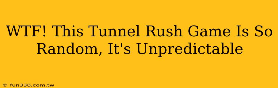 WTF! This Tunnel Rush Game Is So Random, It's Unpredictable