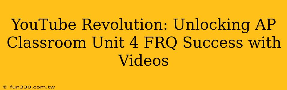 YouTube Revolution: Unlocking AP Classroom Unit 4 FRQ Success with Videos