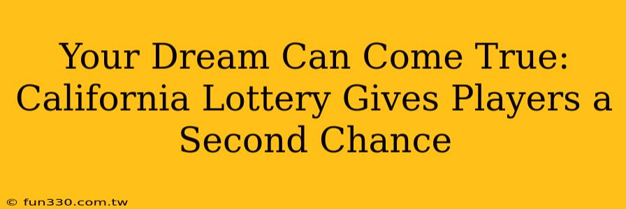 Your Dream Can Come True: California Lottery Gives Players a Second Chance