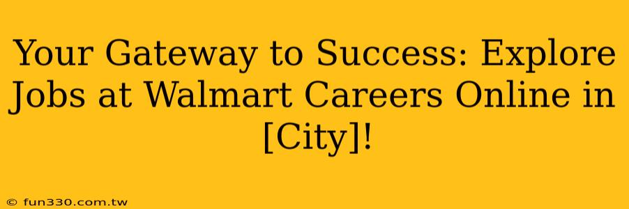 Your Gateway to Success: Explore Jobs at Walmart Careers Online in [City]!