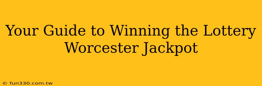 Your Guide to Winning the Lottery Worcester Jackpot