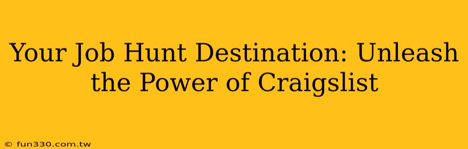 Your Job Hunt Destination: Unleash the Power of Craigslist