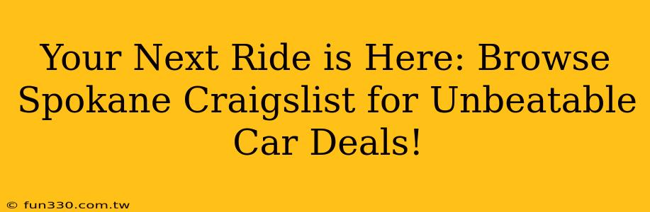 Your Next Ride is Here: Browse Spokane Craigslist for Unbeatable Car Deals!