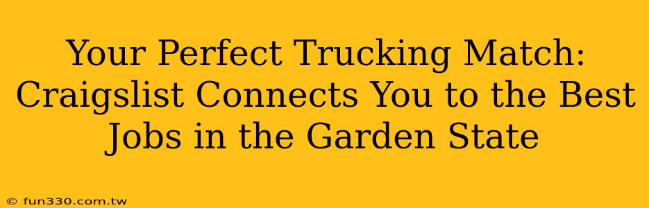 Your Perfect Trucking Match: Craigslist Connects You to the Best Jobs in the Garden State