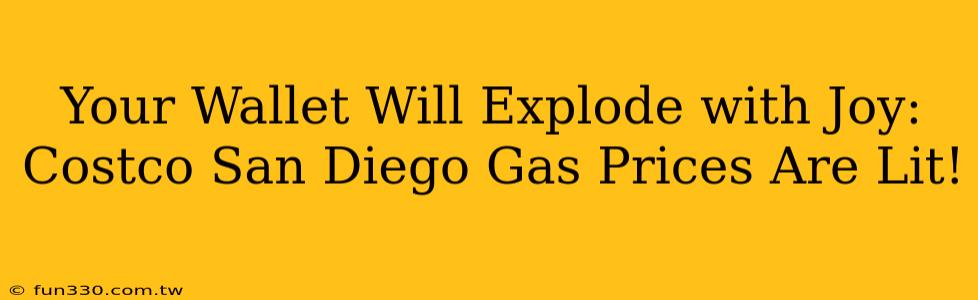 Your Wallet Will Explode with Joy: Costco San Diego Gas Prices Are Lit!