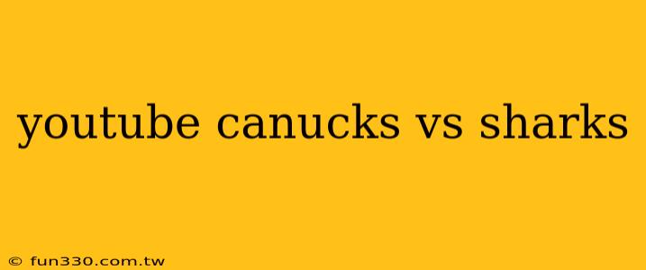 youtube canucks vs sharks