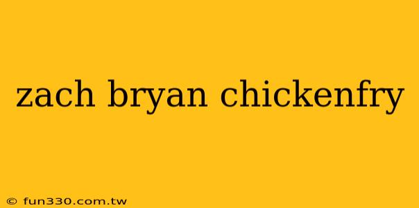 zach bryan chickenfry