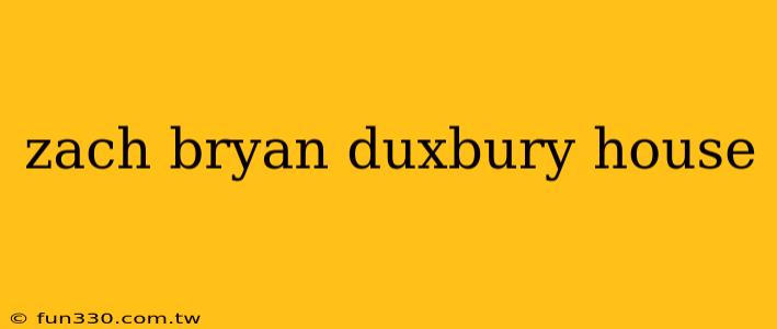 zach bryan duxbury house