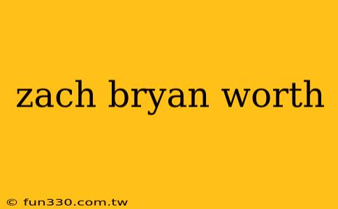 zach bryan worth