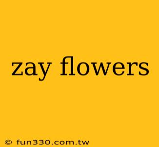 zay flowers