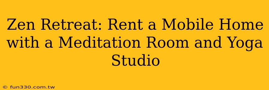 Zen Retreat: Rent a Mobile Home with a Meditation Room and Yoga Studio