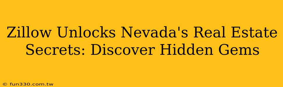 Zillow Unlocks Nevada's Real Estate Secrets: Discover Hidden Gems