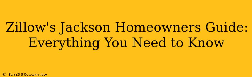 Zillow's Jackson Homeowners Guide: Everything You Need to Know