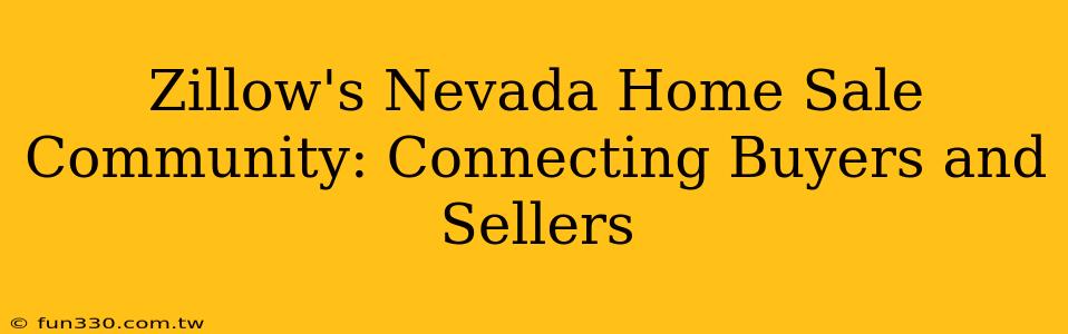 Zillow's Nevada Home Sale Community: Connecting Buyers and Sellers