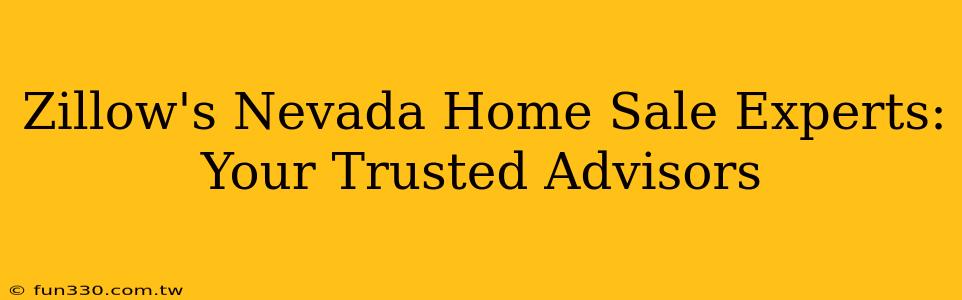 Zillow's Nevada Home Sale Experts: Your Trusted Advisors