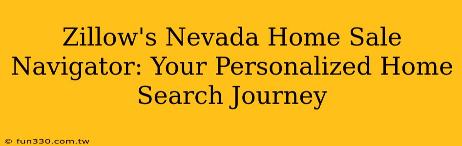 Zillow's Nevada Home Sale Navigator: Your Personalized Home Search Journey