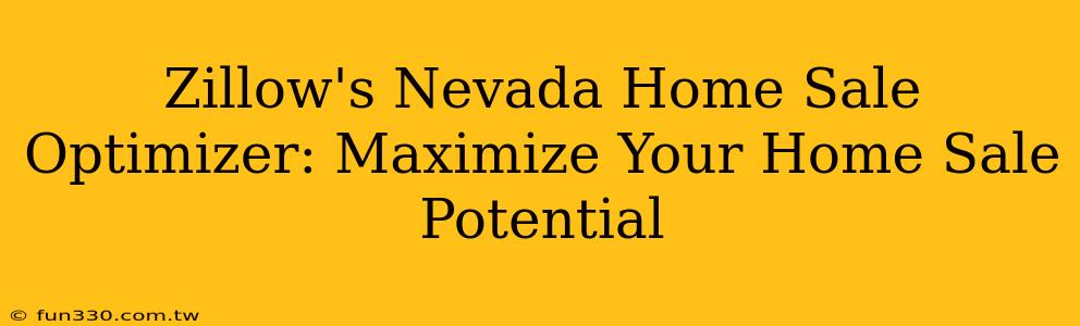 Zillow's Nevada Home Sale Optimizer: Maximize Your Home Sale Potential