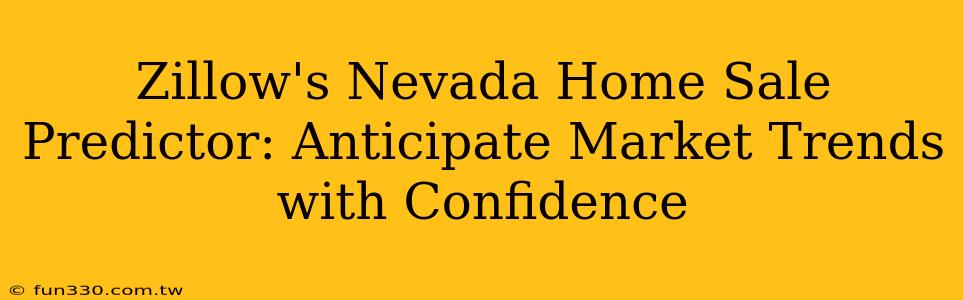 Zillow's Nevada Home Sale Predictor: Anticipate Market Trends with Confidence