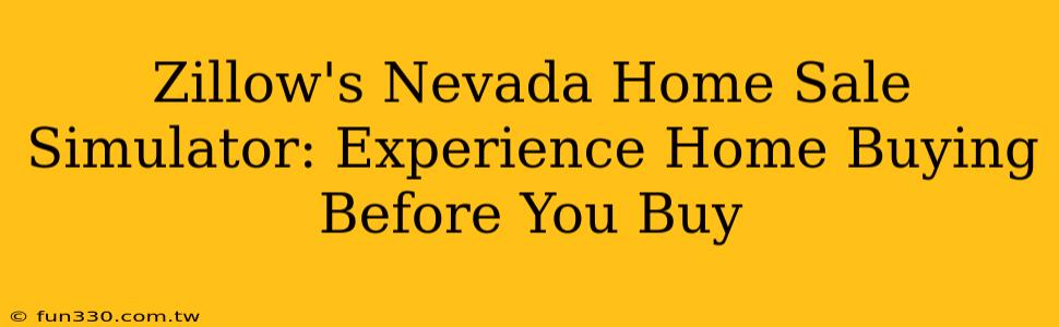 Zillow's Nevada Home Sale Simulator: Experience Home Buying Before You Buy