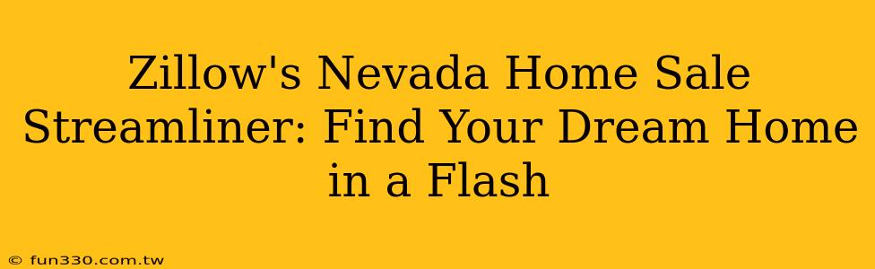 Zillow's Nevada Home Sale Streamliner: Find Your Dream Home in a Flash