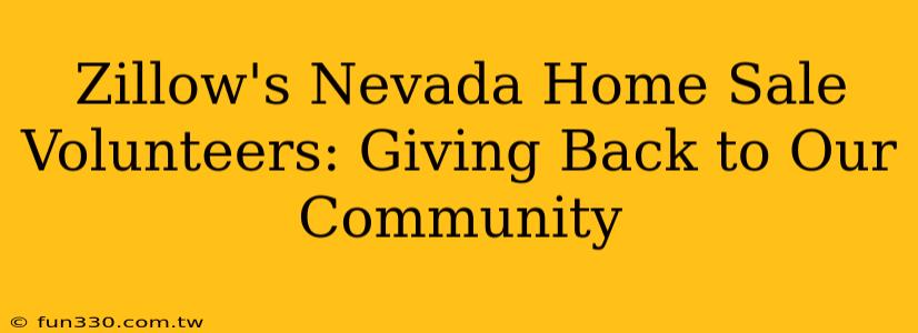 Zillow's Nevada Home Sale Volunteers: Giving Back to Our Community