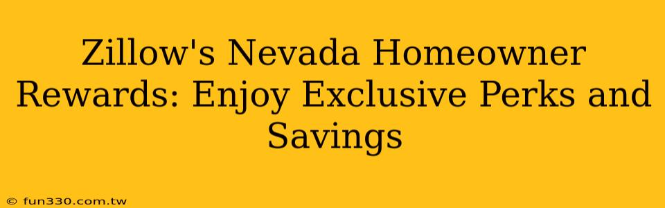 Zillow's Nevada Homeowner Rewards: Enjoy Exclusive Perks and Savings