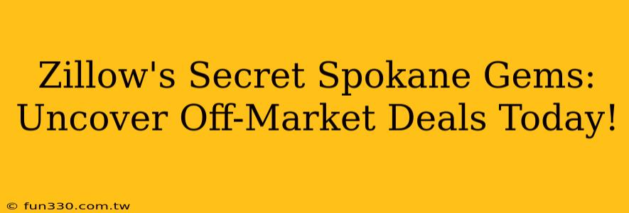 Zillow's Secret Spokane Gems: Uncover Off-Market Deals Today!